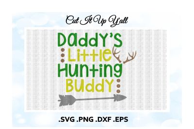 Daddy's Little Hunting Buddy, Deer Antler, Arrow, Svg, Dxf, Eps, Png, Cutting/ Printing Files for Cameo/ Cricut & More