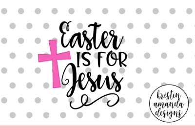 Easter is For Jesus SVG DXF EPS PNG Cut File • Cricut • Silhouette