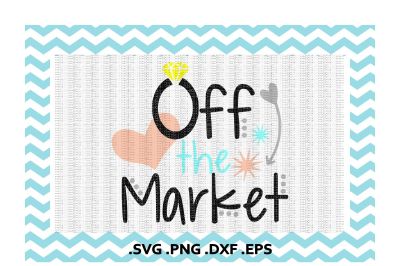 Bride to Be Svg, Off the Market, Svg, Png, Eps, Dxf, Cutting/ Printing Files for Cameo/ Cricut & More.
