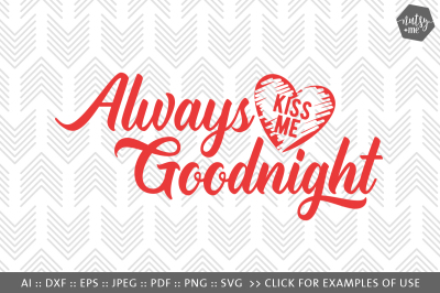 Always Kiss Me Goodnight - SVG, PNG & VECTOR Cut File