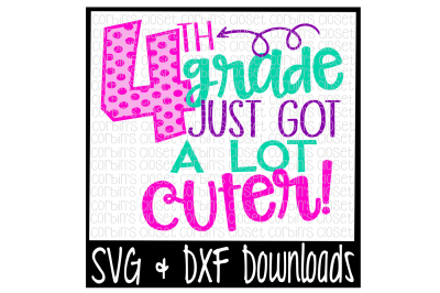 School SVG * 4th Grade Just Got A Lot Cuter Cut File