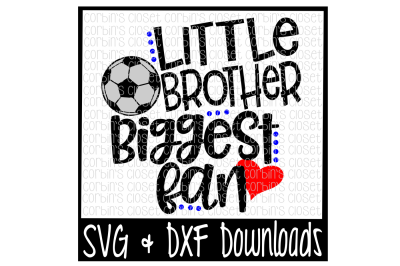 Soccer Brother SVG * Soccer SVG * Little Brother Biggest Fan Cut File