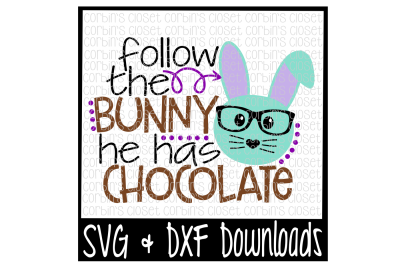 Easter SVG * Follow The Bunny He Has Chocolate Cut File