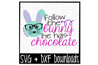 Easter SVG * Follow The Bunny He Has Chocolate Cut File