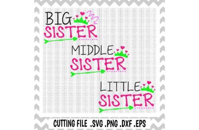 Sister Svg, Big Sister, Middle Sister, Little Sister, Princess Crown, Svg, Png, Eps, Dxf, Cutting Files for Cameo/ Cricut & More