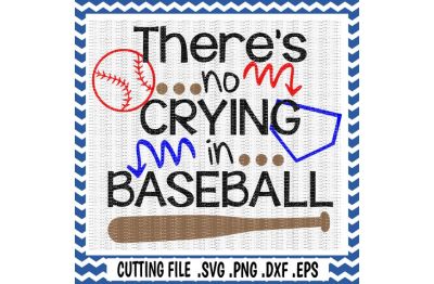 Baseball Svg, There's No Crying In Baseball, Baseball Bat, Svg, Png, Eps, Dxf, Cutting Files for Cameo/ Cricut & More.