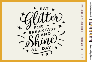 EAT GLITTER FOR BREAKFAST AND SHINE ALL DAY! - SVG DXF EPS PNG - Cricut &amp; Silhouette - clean cutting files