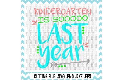 Kindergarten Graduation, Kindergarten is so last Year, Svg, Png, Eps, Dxf, Cutting Files for Silhouette Cameo/ Cricut & More.