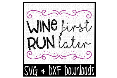 Wine SVG * Run SVG * Wine Now Run Later Cut File