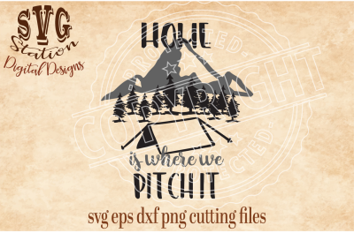 Home Is Where We Pitch It / SVG DXF PNG EPS Cutting File Silhouette Cricut Scal