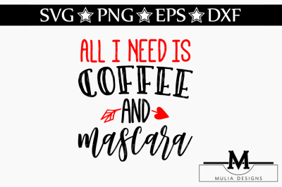 All I Need Is Coffee and Mascara SVG