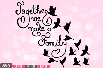 Together we make a Family Quote SVG Word Art family Birds clip art Cricut & Silhouette SVG png jpg eps family love heart -536s