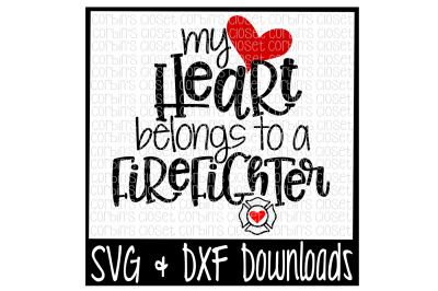 Firefighter SVG * My Heart Belongs To A Firefighter Cut File