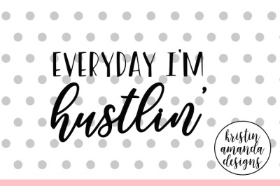 Everyday I'm Hustlin SVG DXF EPS PNG Cut File • Cricut • Silhouette