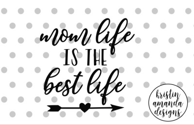 Mom Life is the Best Life SVG DXF EPS PNG Cut File • Cricut • Silhouette
