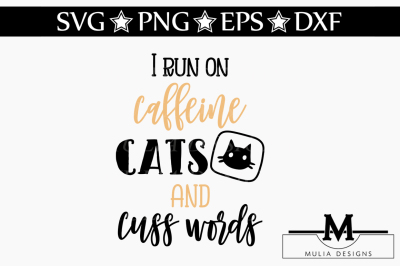 I Run On Caffeine Cats And Cuss Words SVG