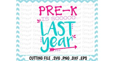 Pre K is so last year, Last day of School, Svg, Png, Dxf, Eps, Cut Files for cutting Machines Cameo/ Cricut & More.