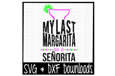 Margarita SVG * Bachelorette SVG * My Last Margarita As A Senorita Cut File