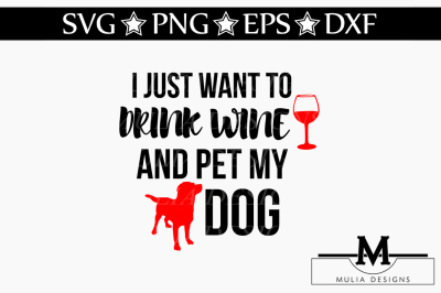 I Just Want To Drink Wine And Pet My Dog SVG