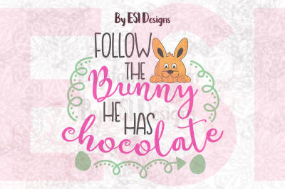 Follow The Bunny He Has Chocolate - SVG, DXF, EPS & PNG 