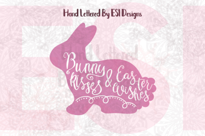 Bunny Kisses and Easter Wishes - Hand Lettered - SVG, DXF, EPS & PNG