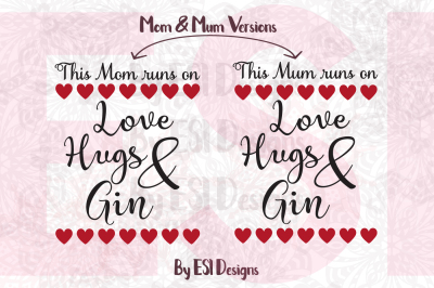 This Mum/Mom runs on Love, Hugs & Gin - SVG, DXF, EPS & PNG cutting files