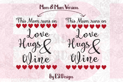This Mom/Mum runs on Love, Hugs & Wine - SVG, DXF, EPS, PNG cutting files & Clipart