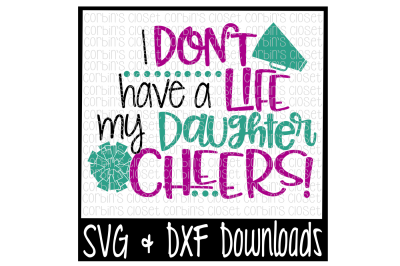 Cheer Mom SVG * I Don't Have A Life My Daughter Cheers Cut File