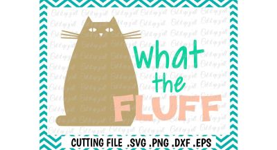 Funny Svg, What the Fluff Cutting file for Cameo/ Cricut & More.