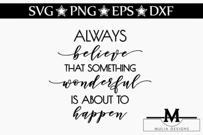 Always Believe That Something Beautiful Is About To Happen SVG