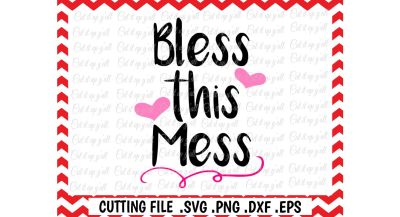 Bless this Mess Cutting File.