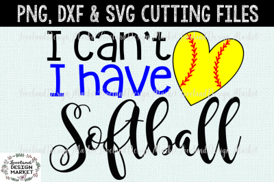I Can't I Have Softball SVG Cutting File