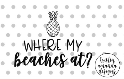 Where My Beaches At? Summer SVG DXF EPS PNG Cut File • Cricut • Silhouette  