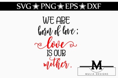 We Are Born Of Love SVG