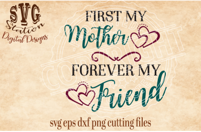 First My Mother Forever My Friend / SVG DXF PNG EPS Cutting File Silhouette Cricut Scal