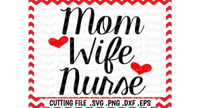 Nurse Svg, Mom Wife Nurse Svg, Png, Eps, Dxf, Cut Files for Electronic Cutting Machines, Cricut, Cameo & More.