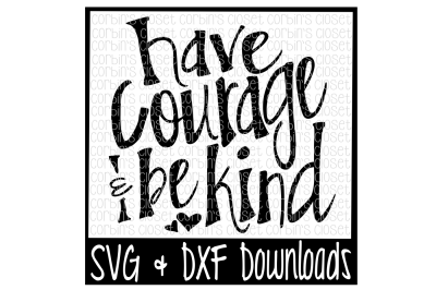 Have Courage and Be Kind Cut File