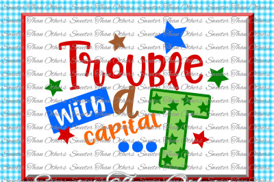 Trouble with a capital T Svg, Baby SVG, toddler file, Boy Svg, Boy Cutting file Boy Tshirt svg Dxf Silhouette Cricut INSTANT DOWNLOAD Scal