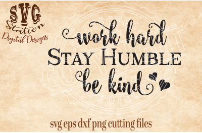 Work Hard Stay Humble Be Kind / SVG DXF PNG EPS Cutting File Silhouette Cricut Scal