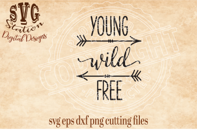 Young Wild Free Arrow  / SVG DXF PNG EPS Cutting File Silhouette Cricut Scal