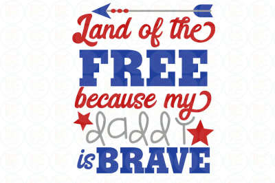 Land of the free because my daddy is brave SVG, EPS, DXF, PNG