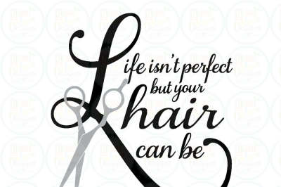 Life isn't perfect but your hair can be SVG, EPS, DXF, PNG