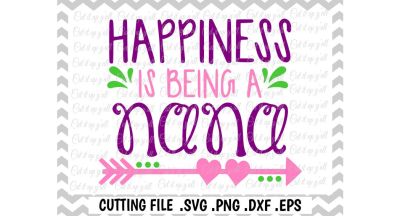 Nana Svg, Happiness is being a Nana, Mothers Day, New Nana, Cut files for Cameo/ Cricut & More.