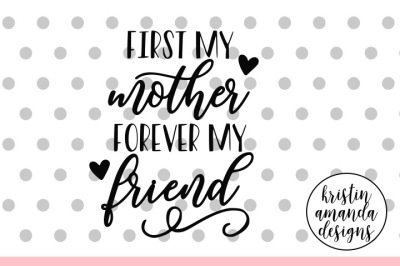 First My Mother Forever My Friend Mother's Day SVG DXF EPS PNG Cut File • Cricut • Silhouette