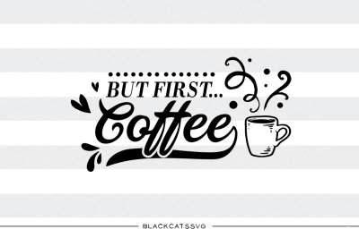 But first, coffee - SVG file