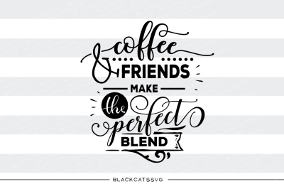 Coffee and friends the perfect blend - SVG file