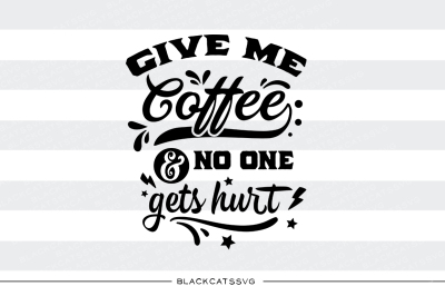  Give me coffee and no one gets hurt - SVG file