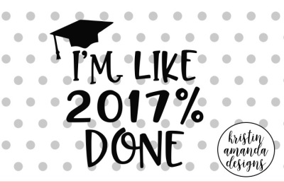 2017% Done Graduation SVG DXF EPS PNG Cut File • Cricut • Silhouette