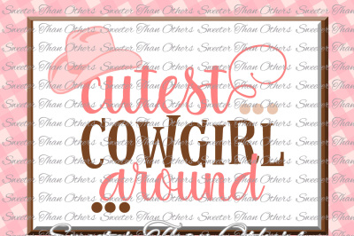 400 66295 a63fc5b018dcba840e9c660c33e3dbab0394120a cutest cowgirl around svg baby svg toddler file cowgirl svg dxf silhouette cricut instant download vinyl design htv scal mtc