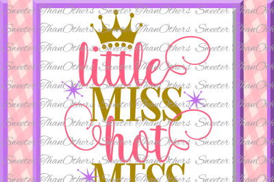 Little Miss Hot Mess Svg, Baby SVG, toddler file, Girl Svg, Girl Cut, Dxf Silhouette Cricut INSTANT DOWNLOAD, Vinyl Design, Htv, Scal, Mtc
